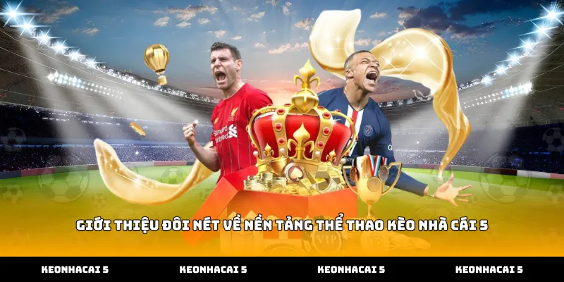Giới thiệu đôi nét về nền tảng thể thao kèo nhà cái 5
