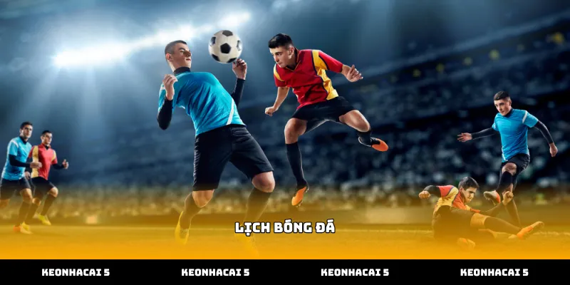 Xem lịch bóng đá chính xác từng phút tại sân chơi uy tín