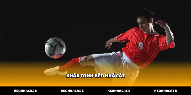 Xem nhận định kèo nhà cái chính xác nhất hàng ngày